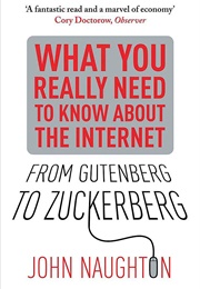 From Gutenberg to Zuckerberg: What You Really Need to Know About the Internet (John Naughton)