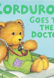 Corduroy Goes to the Doctor (Don Freeman, Lisa McCue)