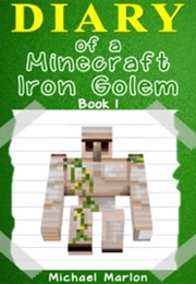 Diary of a Minecraft Iron Golem (Michael Marlon)