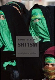 Shi'ism: A Religion of Protest (Hamid Dabashi)
