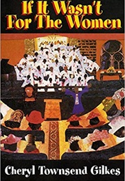 If It Wasn't for the Women (Cheryl Townsend Gilkes)