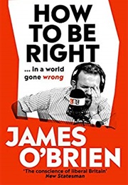 How to Be Right in a World Gone Wrong. (James O'Brien)