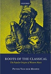 Roots of the Classical (Peter Van Der Merwe)