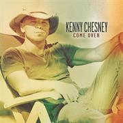"Come Over" Kenny Chesney