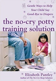 The No-Cry Potty Training Solution: Gentle Ways to Help Your Child Say Good-Bye to Diapers (Elizabeth Pantley)