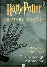 Harry Potter a History of Magic a Journey Through Divination and Astronomy (Pottermore Publishing)