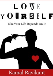 Love Yourself Like Your Life Depends on It (Kaval Ravikant)