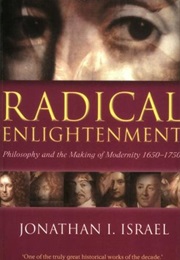 Radical Enlightenment: Philosophy and the Making of Modernity 1650-1750 (Jonathan I. Israel)