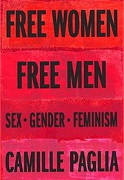 Free Women, Free Men: Sex, Gender, Feminism (Camille Paglia)