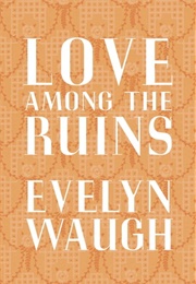 Love Among the Ruins (Evelyn Waugh)