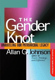 The Gender Knot: Unraveling Our Patriarchal Legacy (Allan G. Johnson)