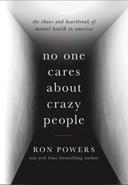 No One Cares About Crazy People: The Chaos and Heartbreak of Mental Health in America (Ron Powers)