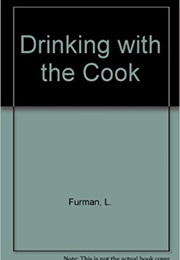 Drinking With the Cook (Laura Furman)