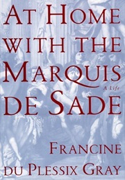 At Home With the Marquis De Sade: A Life (Francine Du Plessix Gray)