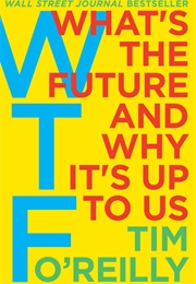 WTF? What's the Future and Why It's Up to Us (Tim O'Reilly)