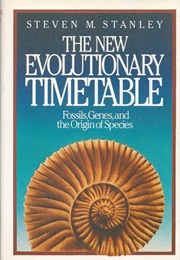 The New Evolutionary Timetable: Fossils, Genes and the Origin of Species (Steven M. Stanley)