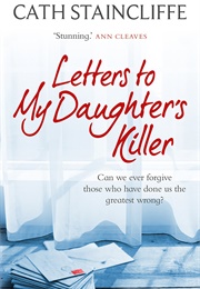 Letters to My Daughters Killer (Cath Staincliffe)