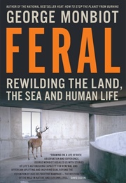 Feral: Rewilding the Land, the Sea and Human Life (George Monbiot)