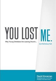 You Lost Me: Why Young Christians Are Leaving Church... and Rethinking Faith (David Kinnaman)