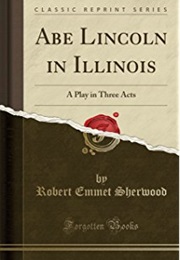 Abe Lincoln in Illinois (Robert Emmett Sherwood)