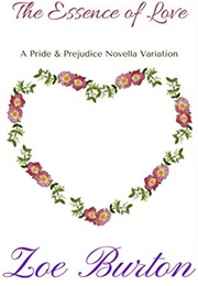 The Essence of Love: A Pride & Prejudice Novella Variation (Zoe Burton)