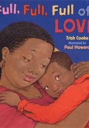 Full, Full, Full of Love (Trish Cooke &amp; Paul Howard)