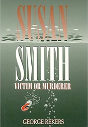 Susan Smith: Victim or Murderer (George Rekers)
