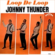 Loop De Loop - Johnny Thunder