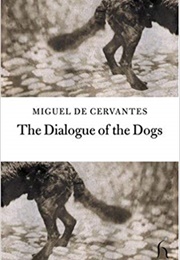 The Dialogue of the Dogs (Miguel De Cervantes)