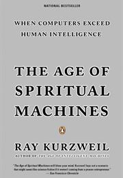 The Age of Spiritual Machines: How We Will Live, Work, and Think in Th