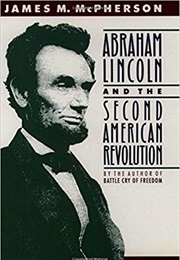 Abraham Lincoln and the Second American Revolution (James M. McPherson)