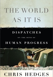 The World as It Is: Dispatches on the Myth of Human Progress (Chris Hedges)