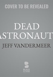 Dead Astronauts (Jeff Vandermeer)