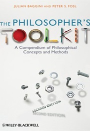 The Philosopher's Toolkit (Julian Baggini & Peter S. Fosl)