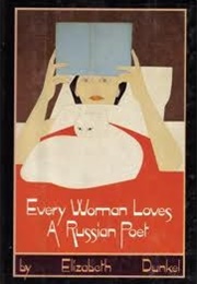 Every Woman Loves a Russian Poet (Elizabeth Dunkel)