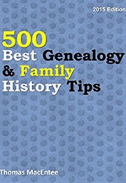 500 Best Genealogy & Family History Tips (Thomas Macentee)