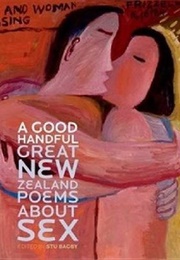A Good Handful: Great New Zealand Poems About Sex (Stu Bagby)