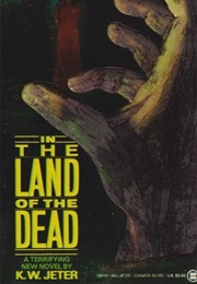 In the Land of the Dead (K.W. Jeter)