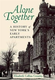 Alone Together : A History of New York's Early Apartments (Elizabeth C. Cromley)