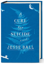 A Cure for Suicide (Jesse Ball)