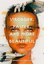 Stronger, Faster and More Beautiful (Arwen Elys Dayton)