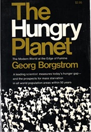 The Hungry Planet: The Modern World at the Edge of Famine (Georg Borgström)