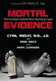 Mortal Evidence: The Forensics Behind Nine Shocking Cases (Cyril H. Wecht, Mark Curriden , Greg Saitz)