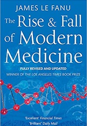 The Rise and Fall of Modern Medicine (James Le Fanu)