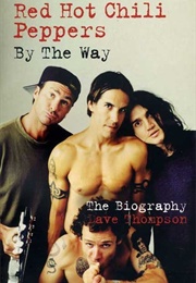 Red Hot Chili Peppers by the Way: The Biography (Dave Thompson)