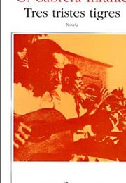 Tres Tristes Tigres - Guillermo Cabrera Infante