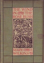 The Wind in the Rose-Bush: And Other Stories of the Supernatural (Mary Eleanor Wilkins Freeman)