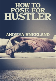 How to Pose for Hustler (Andrea Kneeland)