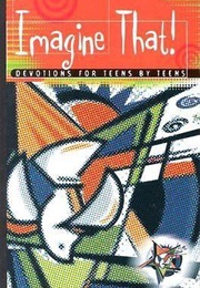 Imagine That: Devotions for Teens by Teens (Various)