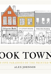Book Towns: Forty-Five Paradises of the Written Word (Alex Johnson)